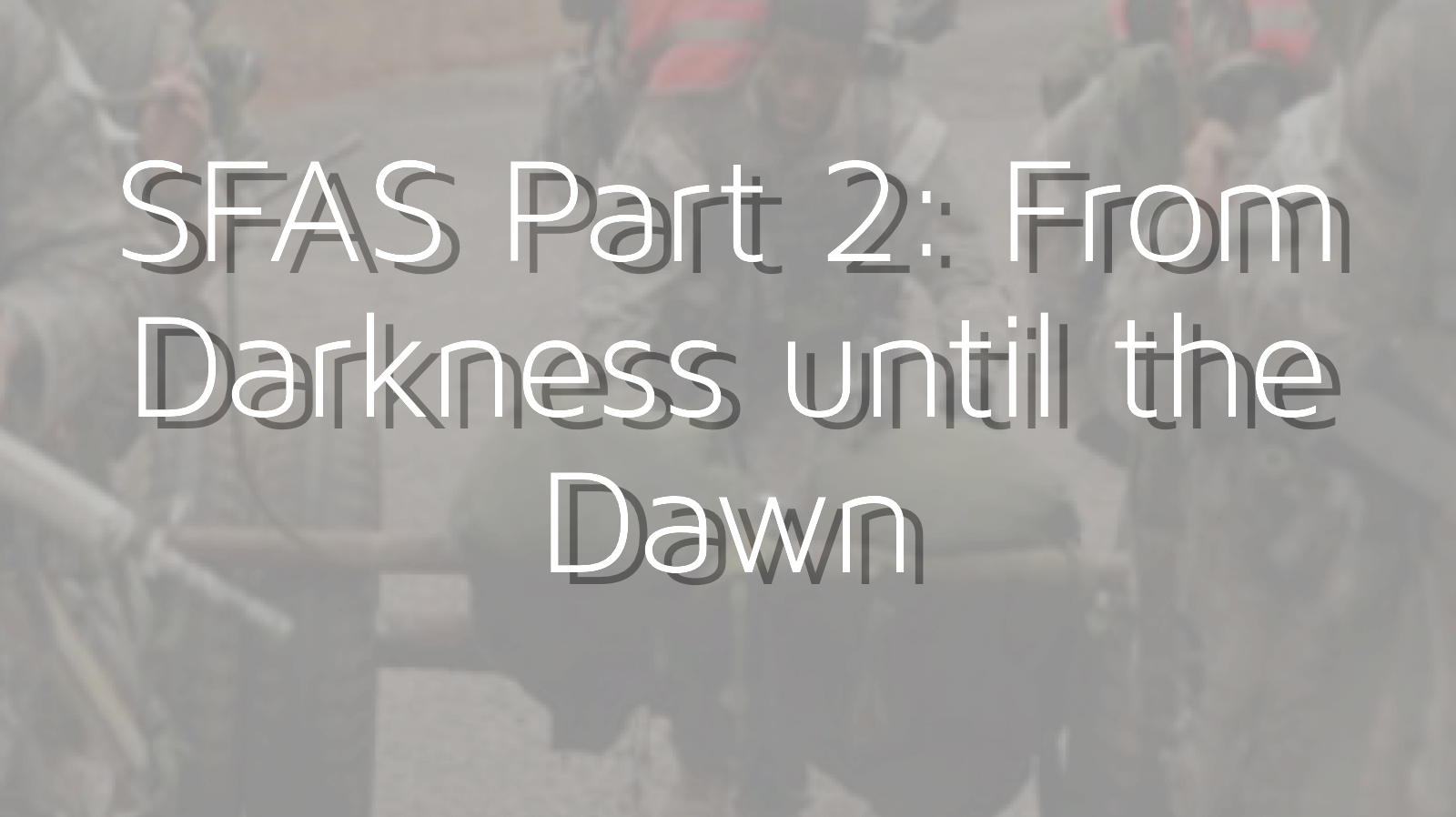 SFAS Part 2: From Darkness until the Dawn