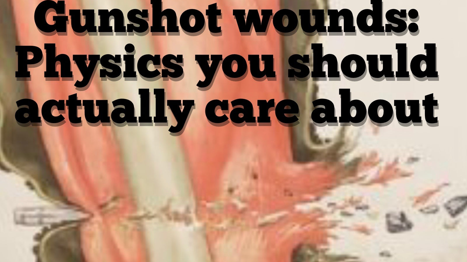 The Physics of a Gun Shot Wound