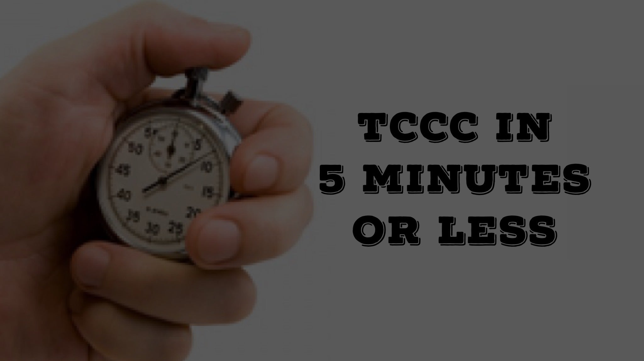 TCCC in 5 minutes or less