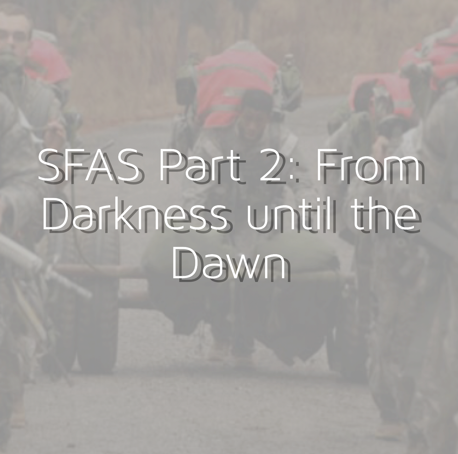 SFAS Part 2: From Darkness until the Dawn