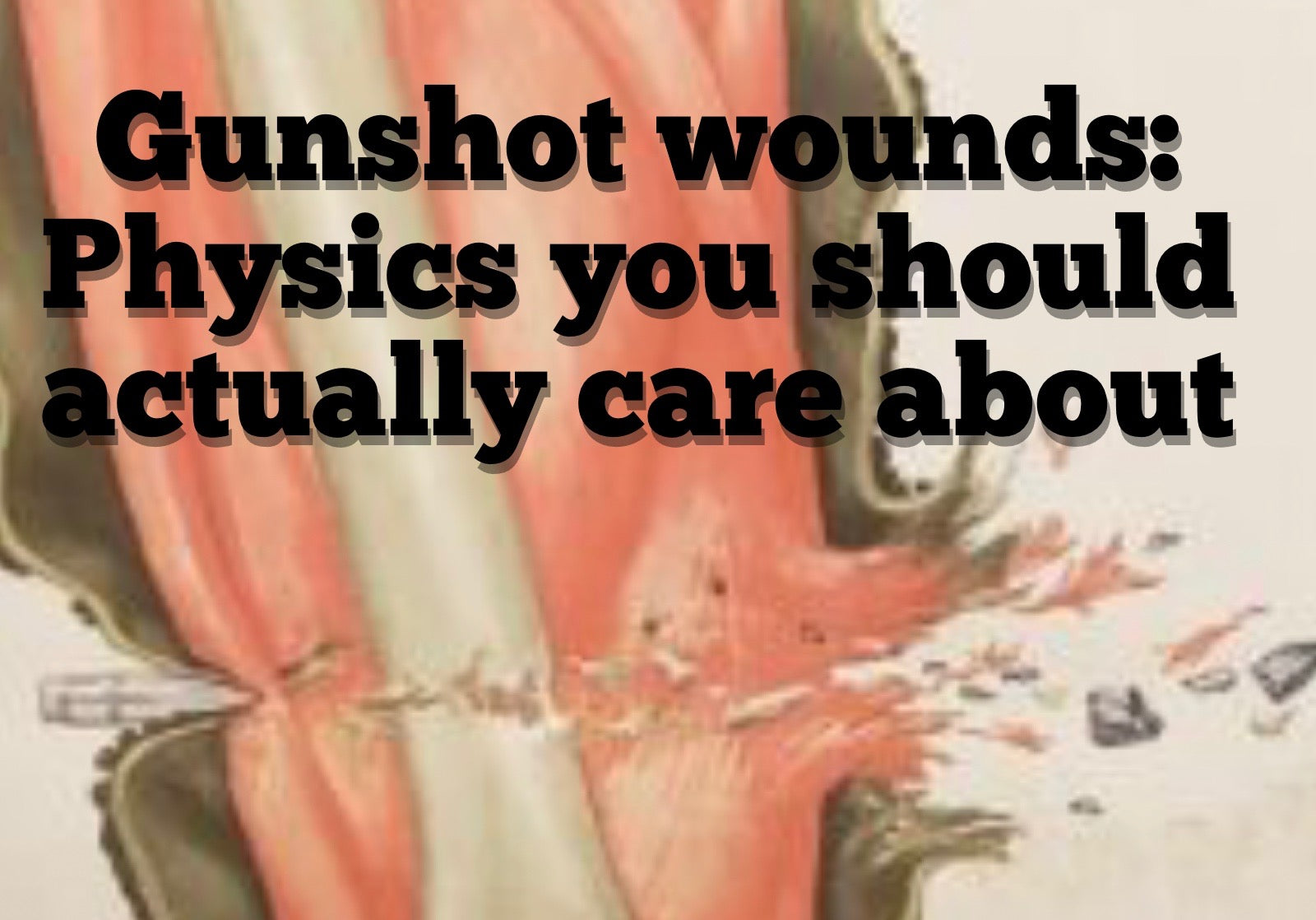 The Physics of a Gun Shot Wound