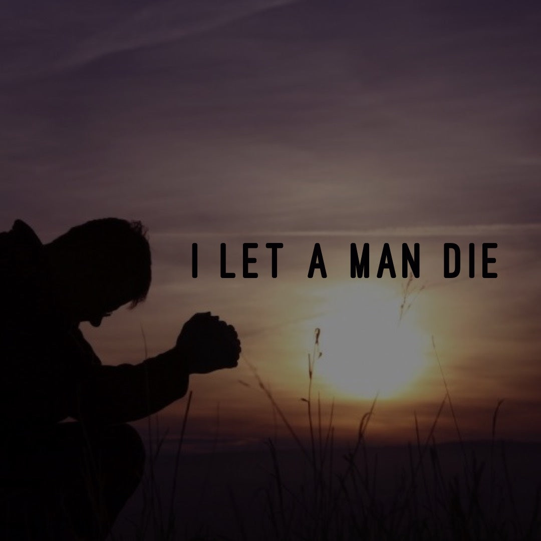 I Let A Man Die