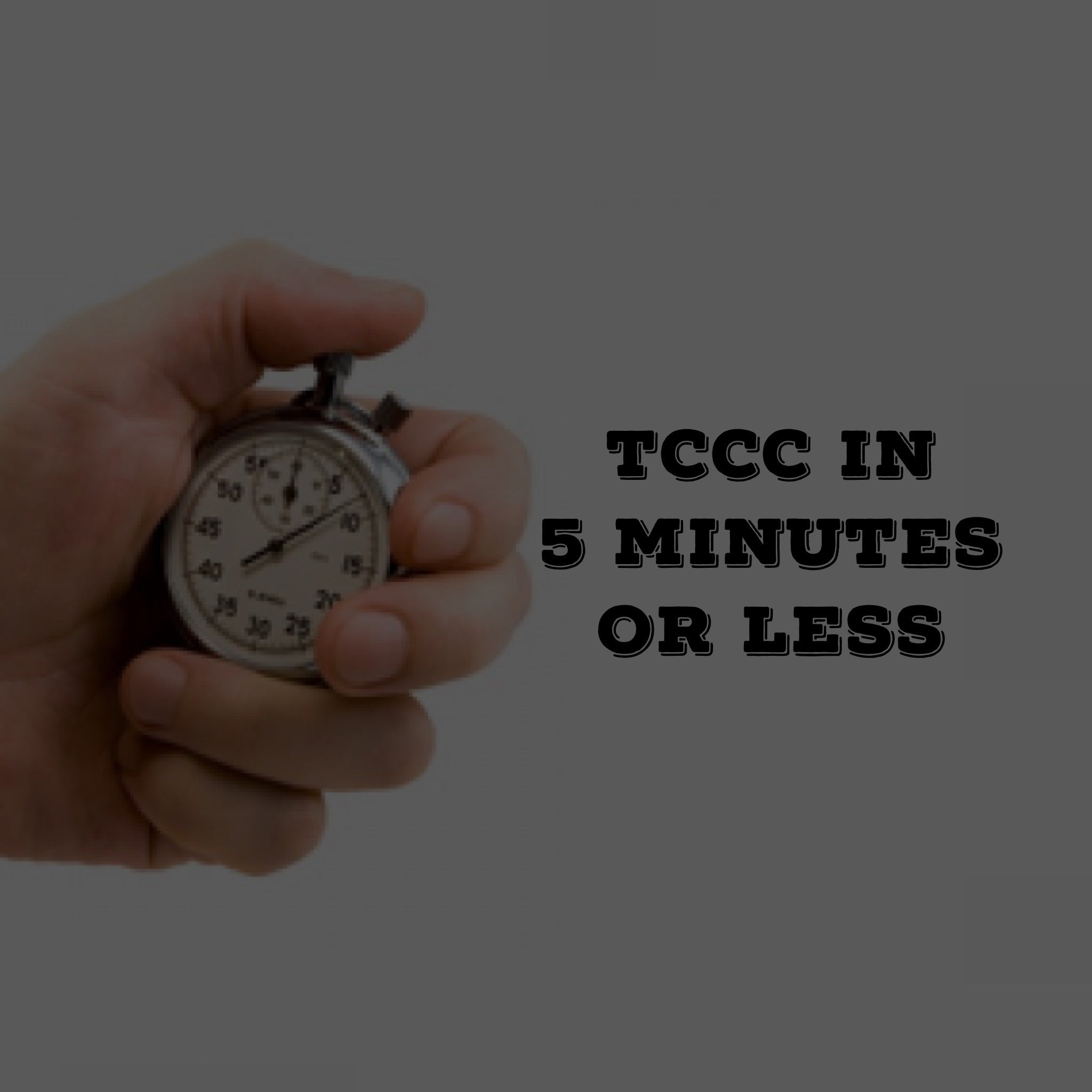 TCCC in 5 minutes or less
